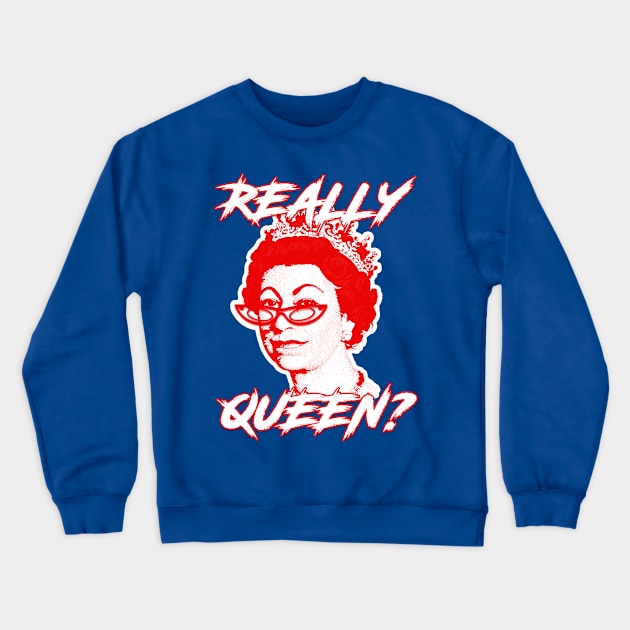 REALLY QUEEN? Crewneck Sweatshirt by LanaBanana